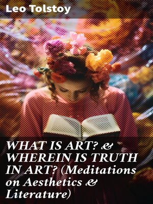 cover image of WHAT IS ART? & WHEREIN IS TRUTH IN ART? (Meditations on Aesthetics & Literature)